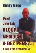 Kniha: Proč jste tak hloupí, nemocní & bez peněz... (Randy Gage), 2010 Kniha: Proč jste tak hloupí, nemocní & bez peněz... (Randy Gage), 2010
