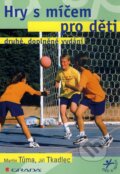 Kniha: Hry s míčem pro děti (Jiří Tkadlec a Martin Tůma). Grada, 2010 Kniha: Hry s míčem pro děti (Jiří Tkadlec a Martin Tůma). Grada, 2010