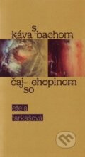 Kniha: Káva s Bachom, čaj so Chopinom (Etela Farkašová). Vydavateľstvo Spolku slovenských spisovateľov, 2010 Kniha: Káva s Bachom, čaj so Chopinom (Etela Farkašová). Vydavateľstvo Spolku slovenských spisovateľov, 2010