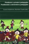 Kniha: Předškolní a primární pedagogika / Predškolská a elementárna pedagogika (Branislav Pupala a Zuzana Kolláriková), 2010 Kniha: Předškolní a primární pedagogika / Predškolská a elementárna pedagogika (Branislav Pupala a Zuzana Kolláriková), 2010