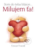 Kniha: Som do teba blázon... Milujem ťa! (Helen Exley). Slovart, 2010 Kniha: Som do teba blázon... Milujem ťa! (Helen Exley). Slovart, 2010
