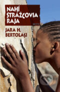 Kniha: Nahí strážcovia raja (Jara H. Bertolasi), 2010 Kniha: Nahí strážcovia raja (Jara H. Bertolasi), 2010