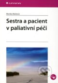 Kniha: Sestra a pacient v paliativní péči (Monika Marková). Grada, 2010 Kniha: Sestra a pacient v paliativní péči (Monika Marková). Grada, 2010