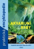 Kniha: Akvarijní ryby - Praktická encyklopedie (Rebo). Rebo, 2010 Kniha: Akvarijní ryby - Praktická encyklopedie (Rebo). Rebo, 2010