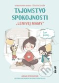 Kniha: Tajomstvo spokojnosti „lenivej mamy“ (Anna Bykovová). Príroda, 2021 Kniha: Tajomstvo spokojnosti „lenivej mamy“ (Anna Bykovová). Príroda, 2021