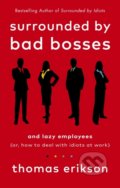 Kniha: Surrounded by Bad Bosses and Lazy Employees (Thomas Erikson). Vermilion, 2021 Kniha: Surrounded by Bad Bosses and Lazy Employees (Thomas Erikson). Vermilion, 2021