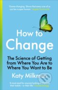 Kniha: How to Change (Katy Milkman). Vermilion, 2021 Kniha: How to Change (Katy Milkman). Vermilion, 2021