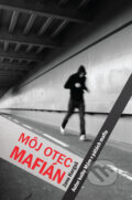 Kniha: Môj otec mafián (Jano Hargaš). Slovenský spisovateľ, 2010 Kniha: Môj otec mafián (Jano Hargaš). Slovenský spisovateľ, 2010