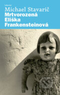 Kniha: Mrtvorozená Eliška Frankensteinová (Michael Stavarič). Labyrint, 2010 Kniha: Mrtvorozená Eliška Frankensteinová (Michael Stavarič). Labyrint, 2010