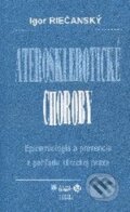 Kniha: Aterosklerotické choroby (Igor Riečanský). Herba, 2009 Kniha: Aterosklerotické choroby (Igor Riečanský). Herba, 2009
