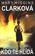 Kniha: Kdo tě hlídá (Mary Higgins Clark). Alpress, 2011 Kniha: Kdo tě hlídá (Mary Higgins Clark). Alpress, 2011