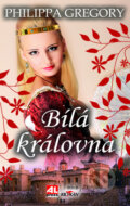 Kniha: Bílá královna (Philippa Gregory). Alpress, 2010 Kniha: Bílá královna (Philippa Gregory). Alpress, 2010