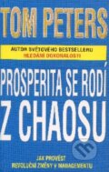 Kniha: Prosperita se rodí z chaosu (Tom Peters). Pragma, 2001 Kniha: Prosperita se rodí z chaosu (Tom Peters). Pragma, 2001