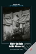 Kniha: Hitler buduje Velké Německo (Heinrich Hoffmann). Naše vojsko CZ, 2010 Kniha: Hitler buduje Velké Německo (Heinrich Hoffmann). Naše vojsko CZ, 2010