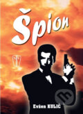 Kniha: Špion (Evžen Kulič). Naše vojsko CZ, 2010 Kniha: Špion (Evžen Kulič). Naše vojsko CZ, 2010