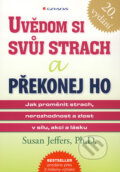 Kniha: Uvědom si svůj strach a překonej ho (Susan Jeffers). Grada, 2010 Kniha: Uvědom si svůj strach a překonej ho (Susan Jeffers). Grada, 2010
