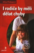 Kniha: I rodiče by měli dělat chyby (Jiřina Prekopová). Portál, 2010 Kniha: I rodiče by měli dělat chyby (Jiřina Prekopová). Portál, 2010