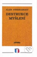 Kniha: Destrukce myšlení (Alain Finkielkraut). Atlantis, 1995 Kniha: Destrukce myšlení (Alain Finkielkraut). Atlantis, 1995