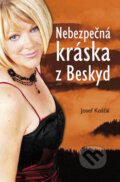 Kniha: Nebezpečná kráska z Beskyd (Josef Košťál). Akcent, 2010 Kniha: Nebezpečná kráska z Beskyd (Josef Košťál). Akcent, 2010