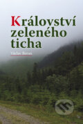 Kniha: Království zeleného ticha (Václav Beran). Akcent, 2010 Kniha: Království zeleného ticha (Václav Beran). Akcent, 2010