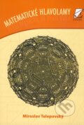 Kniha: Matematické hlavolamy (Miroslav Telepovský), 2010 Kniha: Matematické hlavolamy (Miroslav Telepovský), 2010