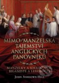 Kniha: Mimo/manželská tajemství anglických panovníků (John Ashdown-Hill). Citadelle, 2021 Kniha: Mimo/manželská tajemství anglických panovníků (John Ashdown-Hill). Citadelle, 2021
