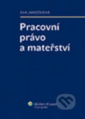 Kniha: Pracovní právo a mateřství (Eva Janečková). Wolters Kluwer ČR, 2013 Kniha: Pracovní právo a mateřství (Eva Janečková). Wolters Kluwer ČR, 2013