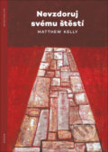 Kniha: Nevzdoruj svému štěstí (Matthew Kelly). Doron, 2021 Kniha: Nevzdoruj svému štěstí (Matthew Kelly). Doron, 2021
