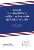 Kniha: Ochrana duševního vlastnictví ve státech anglo-americké a smíšené právní tradice (Eva Adlerová a Matěj Machů). Wolters Kluwer ČR, 2018 Kniha: Ochrana duševního vlastnictví ve státech anglo-americké a smíšené právní tradice (Eva Adlerová a Matěj Machů). Wolters Kluwer ČR, 2018