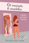 Kniha: Od mamuta k modelce (Barbora Walterová-Benešová). Fortuna Libri ČR, 2021 Kniha: Od mamuta k modelce (Barbora Walterová-Benešová). Fortuna Libri ČR, 2021
