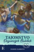 Kniha: Tajomstvo Degasových Baletiek (Ingrid Zambová). Elist, 2021 Kniha: Tajomstvo Degasových Baletiek (Ingrid Zambová). Elist, 2021