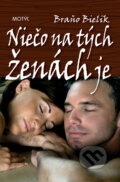Kniha: Niečo na tých ženách je (Braňo Bielik). Motýľ, 2010 Kniha: Niečo na tých ženách je (Braňo Bielik). Motýľ, 2010
