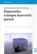Diagnostika a terapie duševních poruch - Karel Dušek, Alena Večeřová-Procházková, Grada, 2010