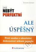 Kniha: Jak nebýt perfektní, ale úspěšný (Simone Janson). Grada, 2010 Kniha: Jak nebýt perfektní, ale úspěšný (Simone Janson). Grada, 2010