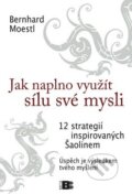 Kniha: Jak naplno využít sílu své mysli (Bernhard Moestl). BETA - Dobrovský, 2010 Kniha: Jak naplno využít sílu své mysli (Bernhard Moestl). BETA - Dobrovský, 2010
