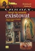 Kniha: Obrazy, které by neměly existovat (Reinhard Habeck). NS Svoboda, 2010 Kniha: Obrazy, které by neměly existovat (Reinhard Habeck). NS Svoboda, 2010