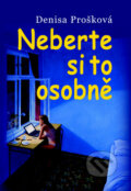 Kniha: Neberte si to osobně (Denisa Prošková). Nakladatelství Lidové noviny, 2010 Kniha: Neberte si to osobně (Denisa Prošková). Nakladatelství Lidové noviny, 2010