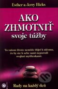 Kniha: Ako zhmotniť svoje túžby (Esther Hicks a Jerry Hicks). Eugenika, 2010 Kniha: Ako zhmotniť svoje túžby (Esther Hicks a Jerry Hicks). Eugenika, 2010