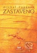 Kniha: Zastaveno (Michal Čagánek). Maitrea, 2010 Kniha: Zastaveno (Michal Čagánek). Maitrea, 2010