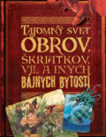 Kniha: Tajomný svet obrov, škriatkov, víl a iných bájnych bytostí (John Malam). Slovart, 2010 Kniha: Tajomný svet obrov, škriatkov, víl a iných bájnych bytostí (John Malam). Slovart, 2010