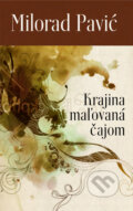 Kniha: Krajina maľovaná čajom (Milorad Pavić), 2010 Kniha: Krajina maľovaná čajom (Milorad Pavić), 2010