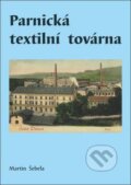 Kniha: Parnická textilní továrna (Martin Šebela). Oftis, 2010 Kniha: Parnická textilní továrna (Martin Šebela). Oftis, 2010