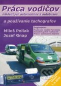 Práca vodičov nákladných automobilov a autobusov a používanie tachografov - Miloš Poliak, Jozef Gnap, EDIS, 2010