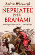 Kniha: Nepriateľ pred bránami (Andrew Wheatcroft). Slovart, 2011 Kniha: Nepriateľ pred bránami (Andrew Wheatcroft). Slovart, 2011