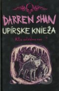 Kniha: Upírske knieža - Sága Darrena Shana 6 (Darren Shan). Slovart, 2011 Kniha: Upírske knieža - Sága Darrena Shana 6 (Darren Shan). Slovart, 2011