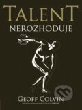 Kniha: Talent nerozhoduje (Geoff Colvin). Computer Press, 2010 Kniha: Talent nerozhoduje (Geoff Colvin). Computer Press, 2010