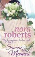 Kniha: Savour the Moment (Nora Roberts). Piatkus, 2010 Kniha: Savour the Moment (Nora Roberts). Piatkus, 2010