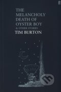 Kniha: The Melancholy Death of Oyster Boy And Other Stories (Tim Burton), 2004 Kniha: The Melancholy Death of Oyster Boy And Other Stories (Tim Burton), 2004
