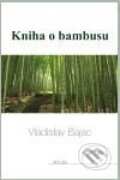 Kniha: Kniha o Bambusu (Vladislav Bajac). Art-Libri, 2010 Kniha: Kniha o Bambusu (Vladislav Bajac). Art-Libri, 2010