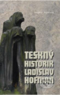Kniha: Teskný historik Ladislav Hofman (Dagmar Blümlová). Jihočeská univerzita, 2009 Kniha: Teskný historik Ladislav Hofman (Dagmar Blümlová). Jihočeská univerzita, 2009